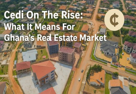 Cedi On The Rise: What It Means For Ghana’s Real Estate Market Cedi On The Rise: What It Means For Ghana’s Real Estate Market